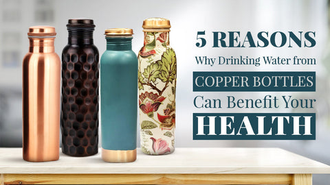5 Reasons Why Drinking Water from Copper Bottles Can Benefit Your Health