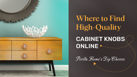 Where to Buy High-Quality Cabinet Knobs Online – Perilla Home's Best Picks