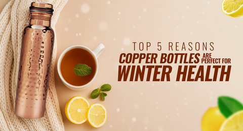 Top 5 Reasons Copper Bottles Are Perfect for Winter Health
